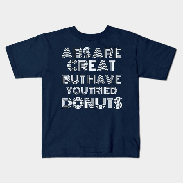 Abs Are Great But Have You Tried Donuts Kids T-Shirt by Artistic Design